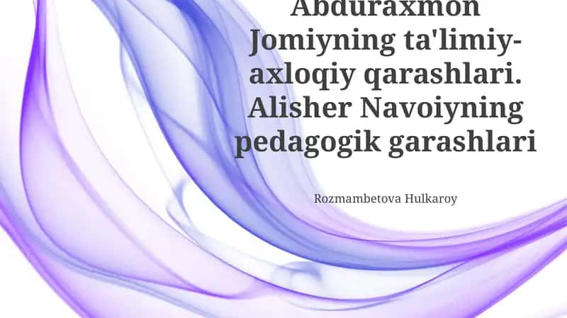 Abduraxmon Jomiy va Alisher Navoiyning pedagogik qarashlari