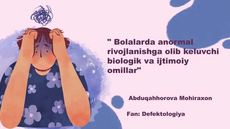 Bolalarda anormal rivojlanishga olib keluvchi biologik va ijtimoiy omillar