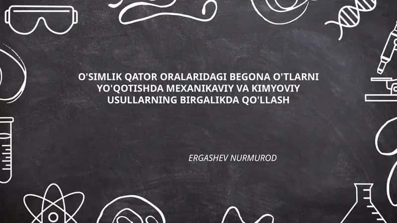 O'SIMLIK QATOR ORALARIDAGI BEGONA O'TLARNI YO'QOTISHDA MEXANIKAVIY VA KIMYOVIY USULLARNING BIRGALIKDA QO'LLASH