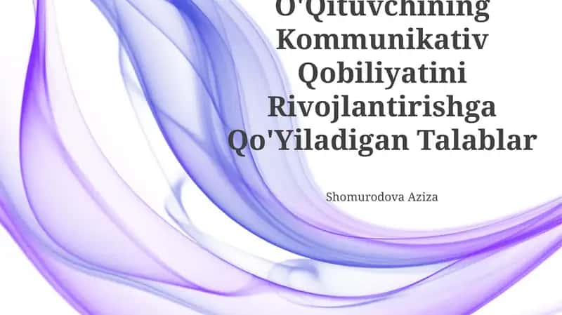 O'Qituvchining Kommunikativ Qobiliyatini Rivojlantirishga Qo'Yiladigan Talablar