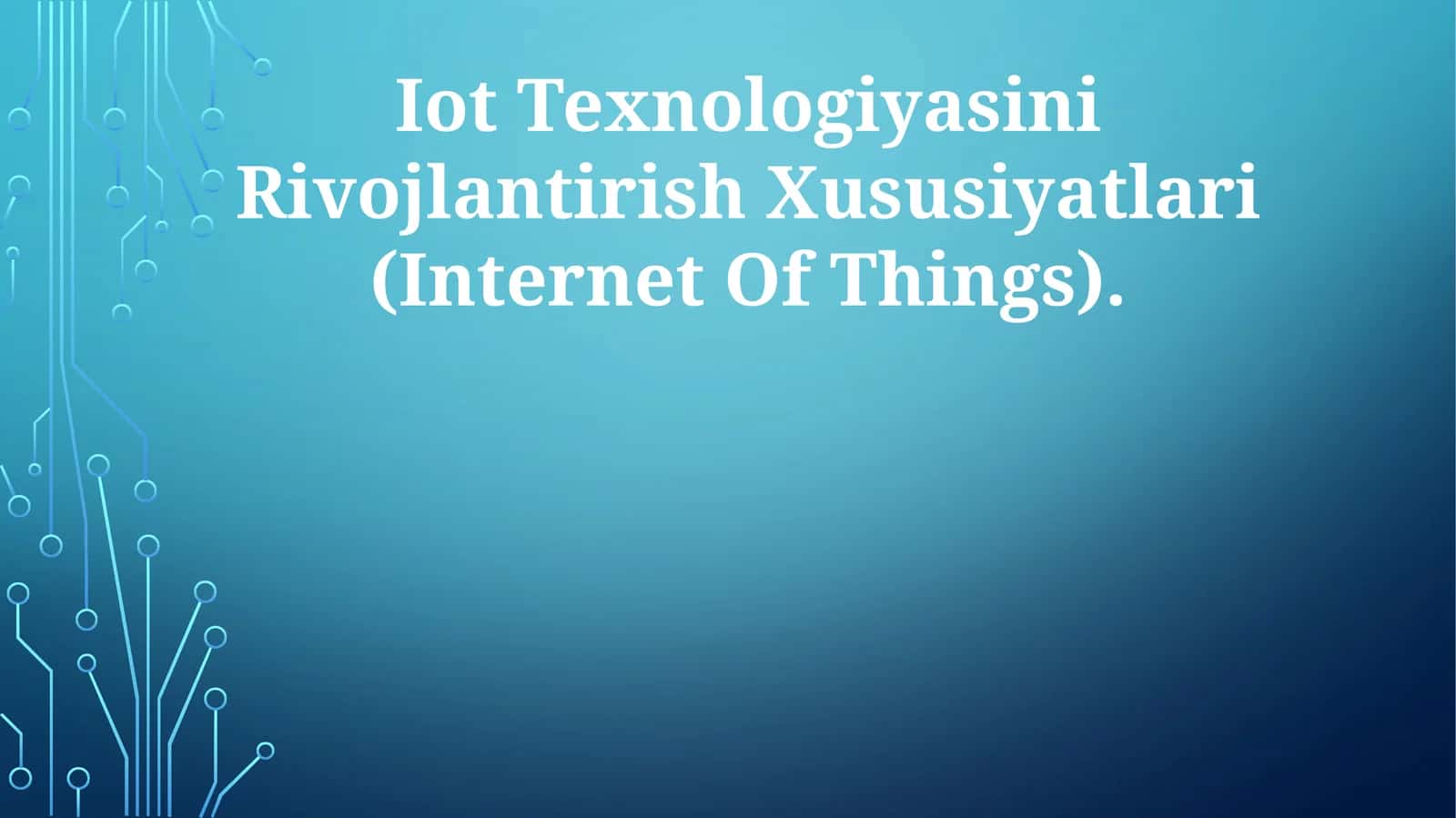 Iot Texnologiyasini Rivojlantirish Xususiyatlari (Internet Of Things)