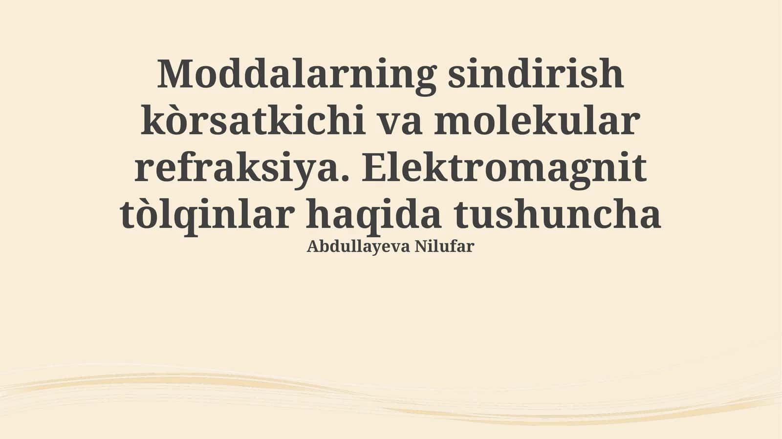 Moddalarning sindirish kòrsatkichi va molekular refraksiya. Elektromagnit tòlqinlar haqida tushuncha