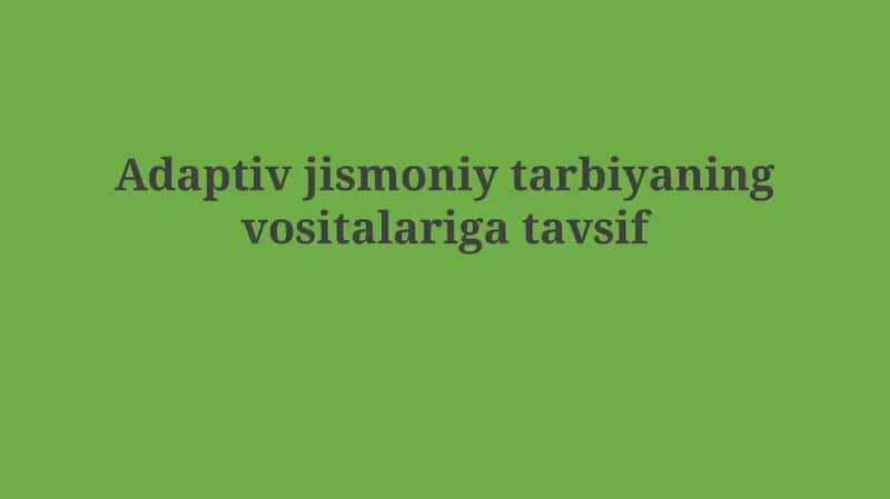 Adaptiv jismoniy tarbiyaningvositalarigatavsif