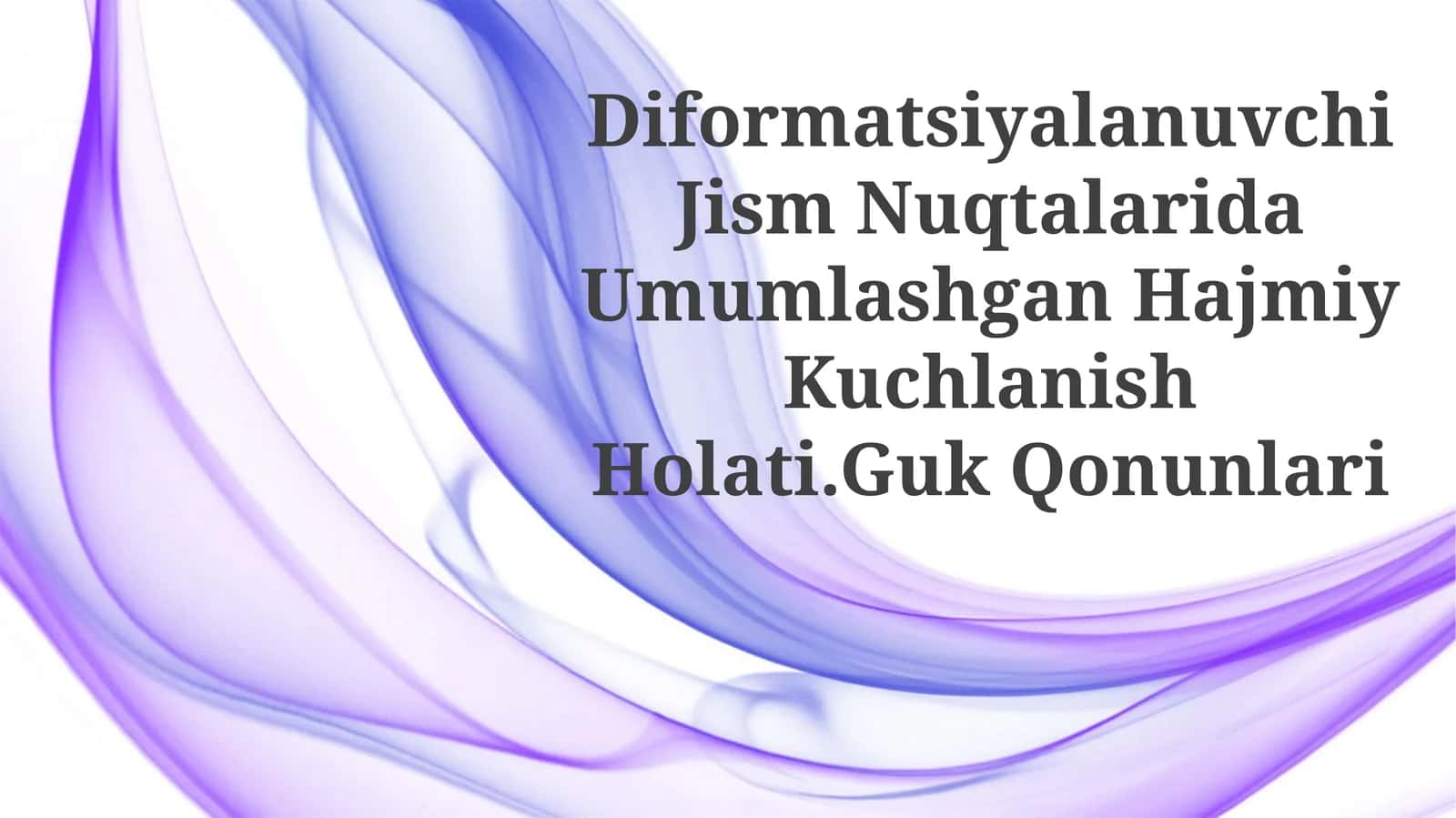 Diformatsiyalanuvchi Jism Nuqtalarida Umumlashgan Hajmiy KuchlanishHolati.GukQonunlari