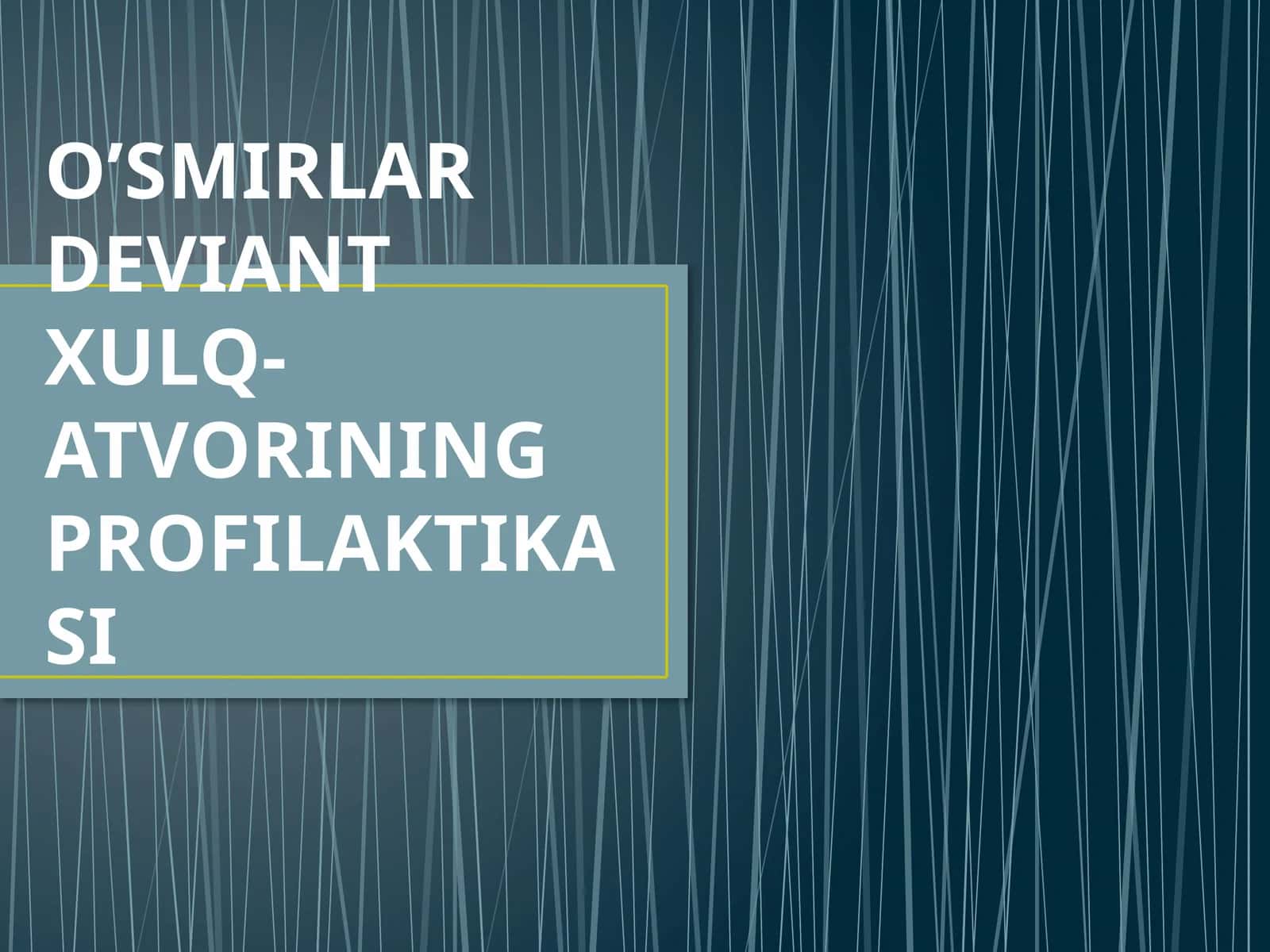 O’SMIRLAR DEVIANT XULQ-ATVORINING PROFILAKTIKASI