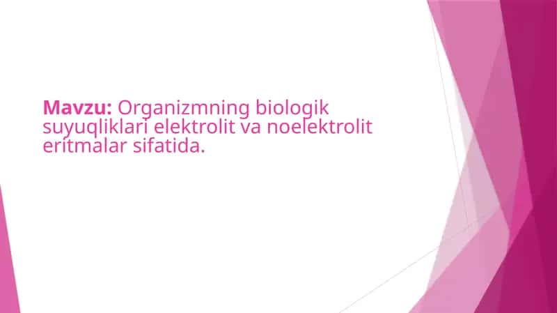Organizmning biologik suyuqliklari elektrolit va noelektrolit eritmalar sifatida
