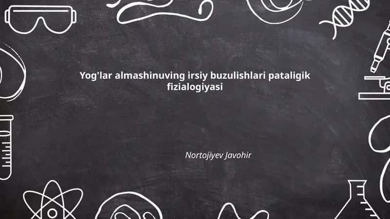 Yog'lar almashinuving irsiy buzulishlari pataligik fizialogiyasi