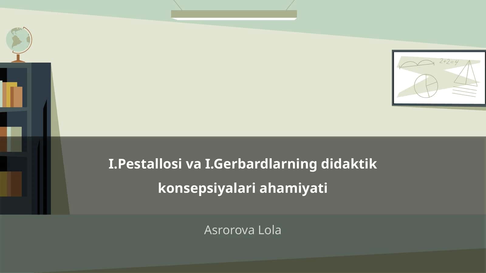 I.Pestallosi va I.Gerbardlarning didaktik konsepsiyalari ahamiyati