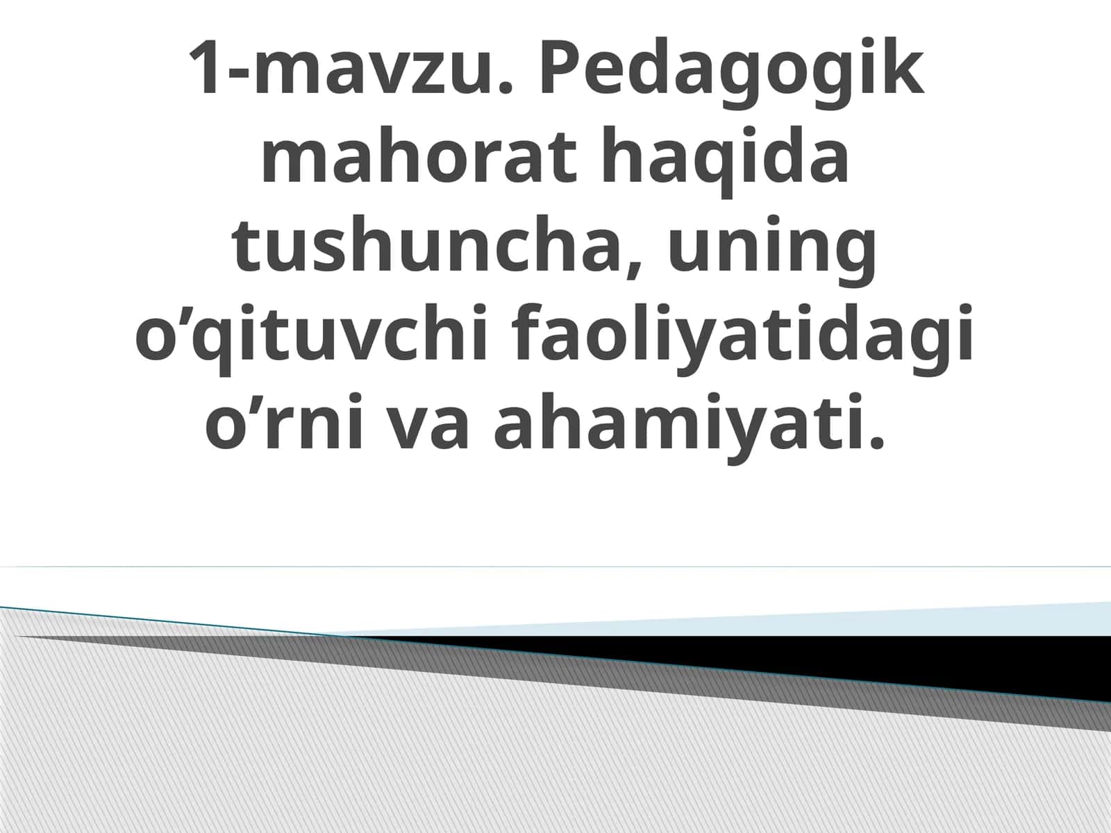 Pеdаgоgik mahorat haqida tushuncha, uning o’qituvchi faoliyatidagi o’rni va ahamiyati