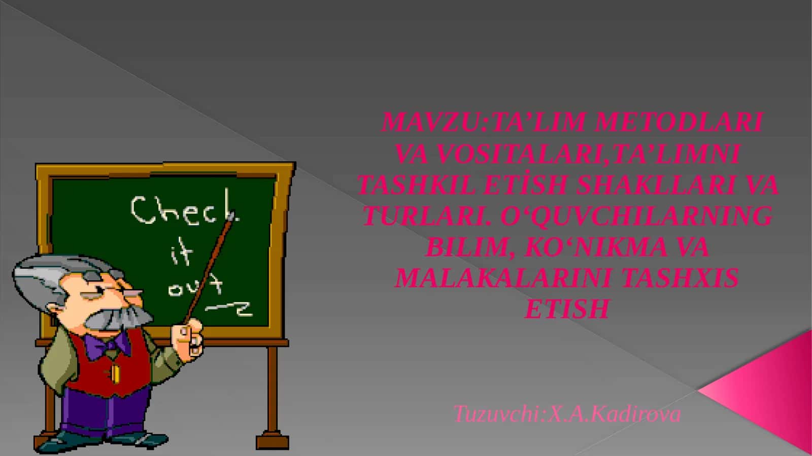 TA’LIM METODLARI VA VOSITALARI,TA’LIMNI TASHKIL ETİSH SHAKLLARI VA TURLARI.O‘QUVCHILARNING BILIM, KO‘NIKMA VA MALAKALARINI TASHXIS ETISH