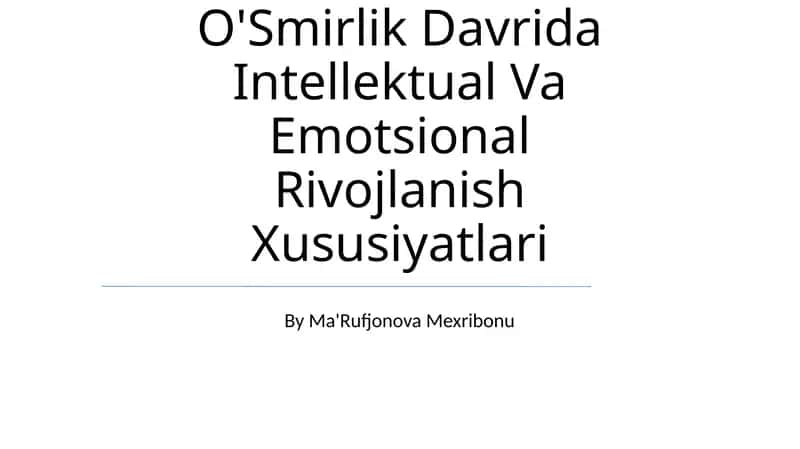 O'Smirlik Davrida Intellektual Va Emotsional Rivojlanish Xususiyatlari