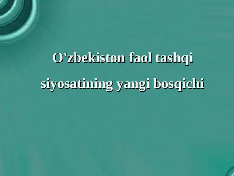 O'zbekiston faol tashqi siyosatining yangi bosqichi