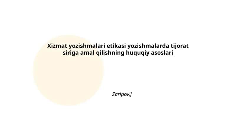 Xizmat yozishmalari etikasi yozishmalarda tijorat siriga amal qilishning huquqiy asoslari Zaripov.J