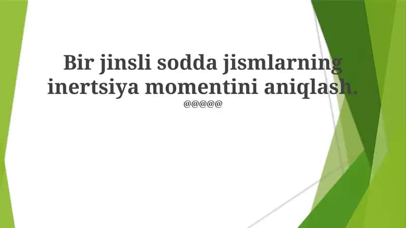 Bir jinsli sodda jismlarning inertsiya momentini aniqlash