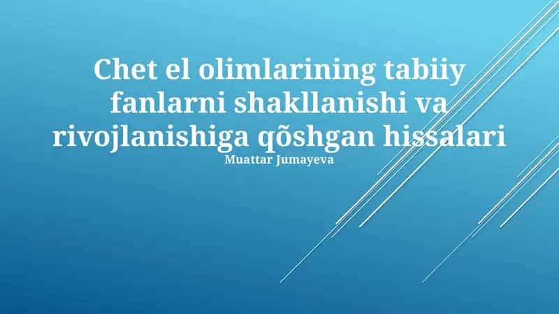Chet el olimlarining tabiiy fanlarni shakllanishi va rivojlanishiga qõshgan hissalari
