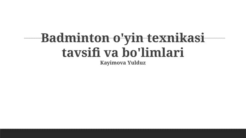 Badminton o'yin texnikasi tavsifi va bo'limlari