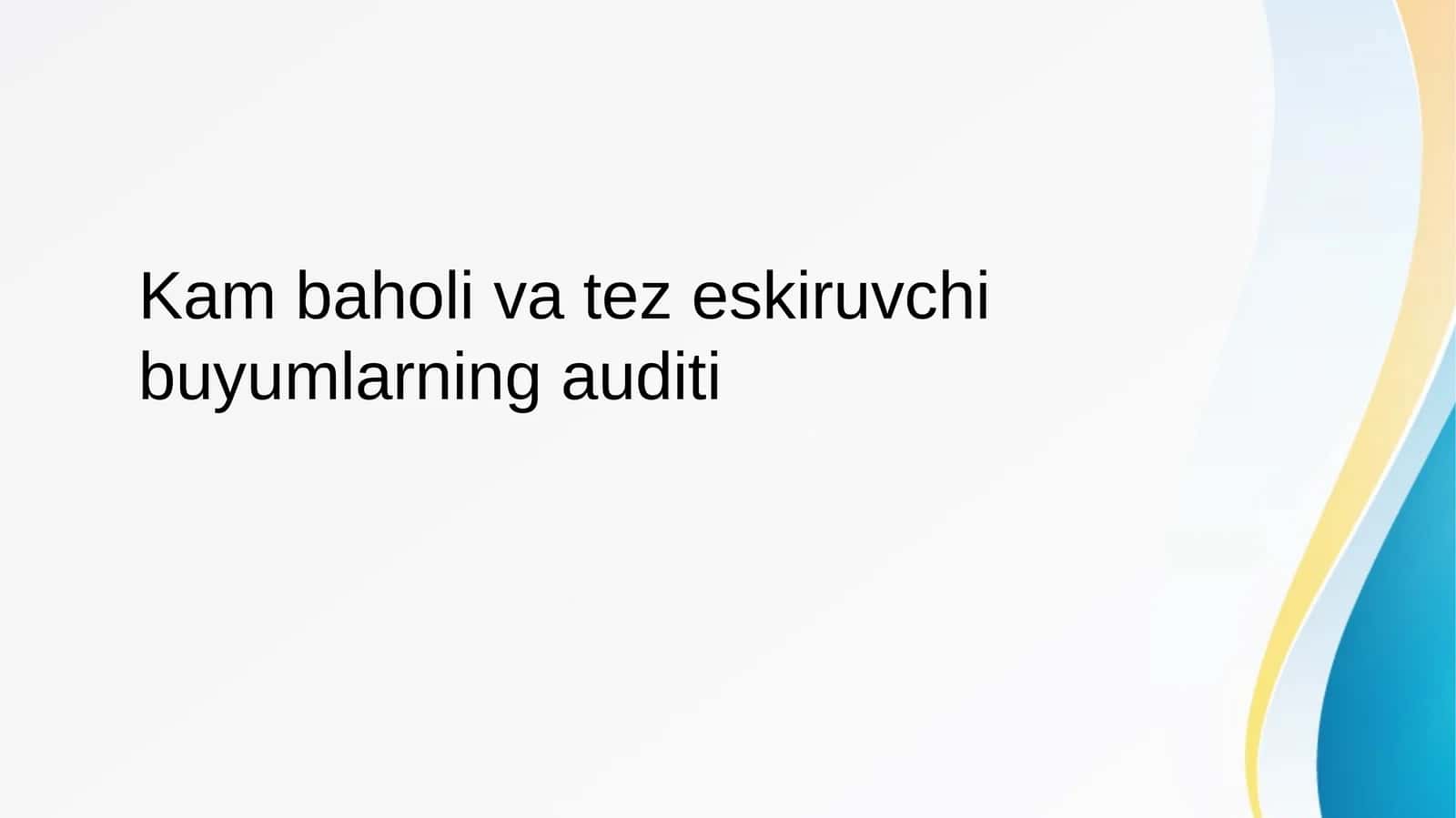Kam baholi va tez eskiruvchi buyumlarning auditi
