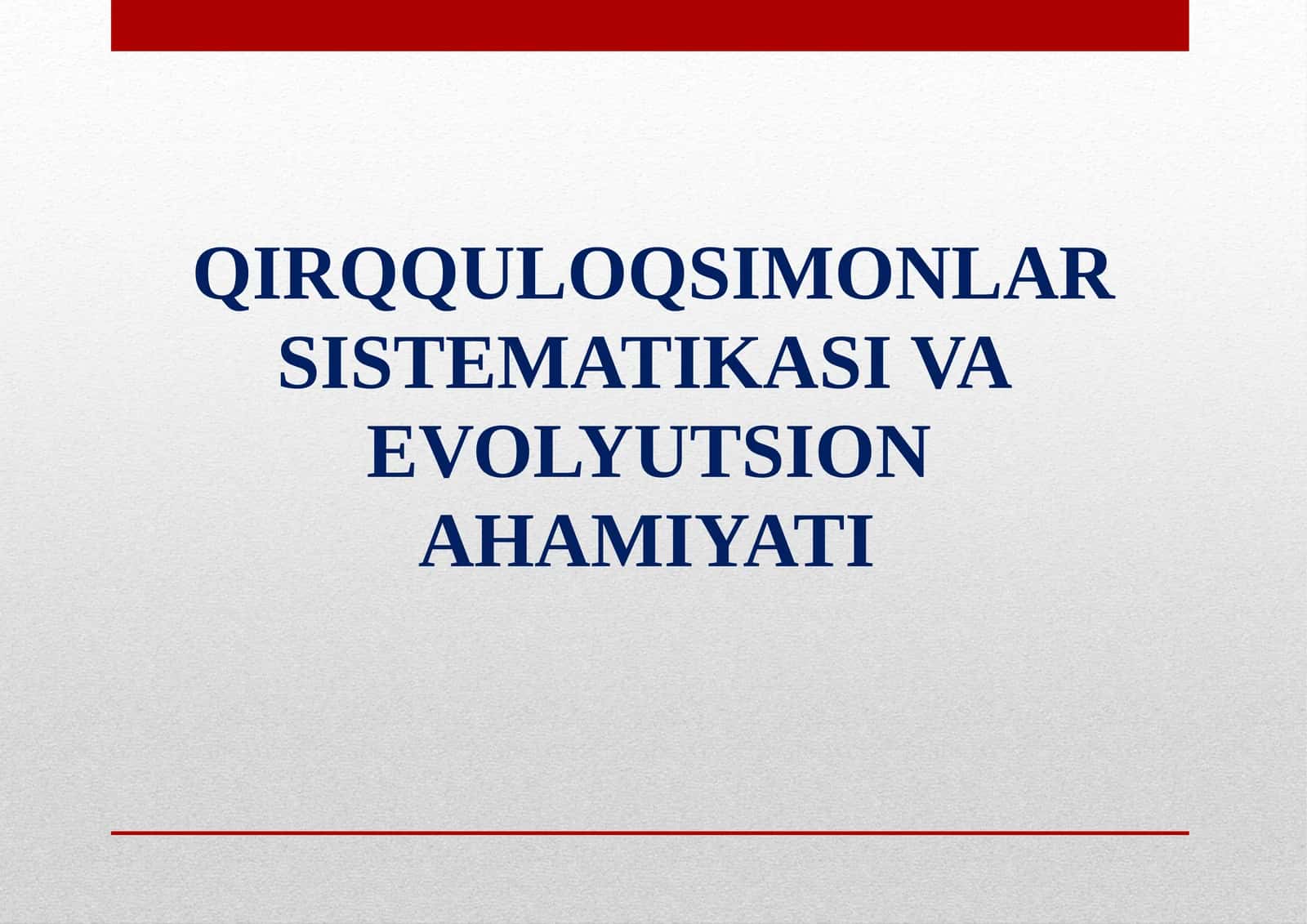 QIRQQULOQSIMONLAR SISTEMATIKASI VA EVOLYUTSION AHAMIYATI