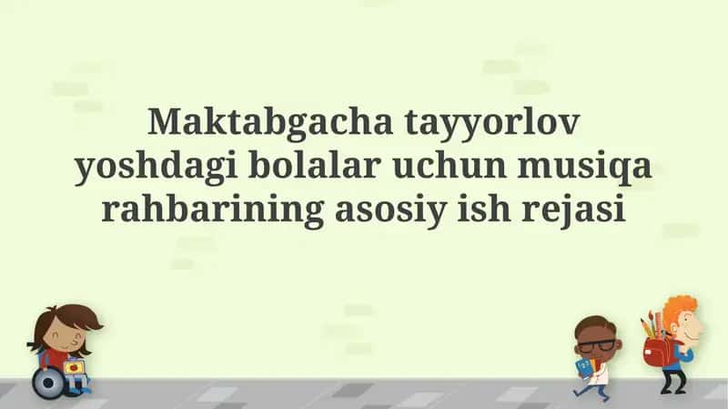 Maktabgacha tayyorlov yoshdagi bolalar uchun musiqa rahbarining asosiy rejasi