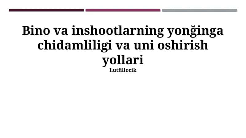 Bino va inshootlarning yonğinga chidamliligi va uni oshirish yollari
