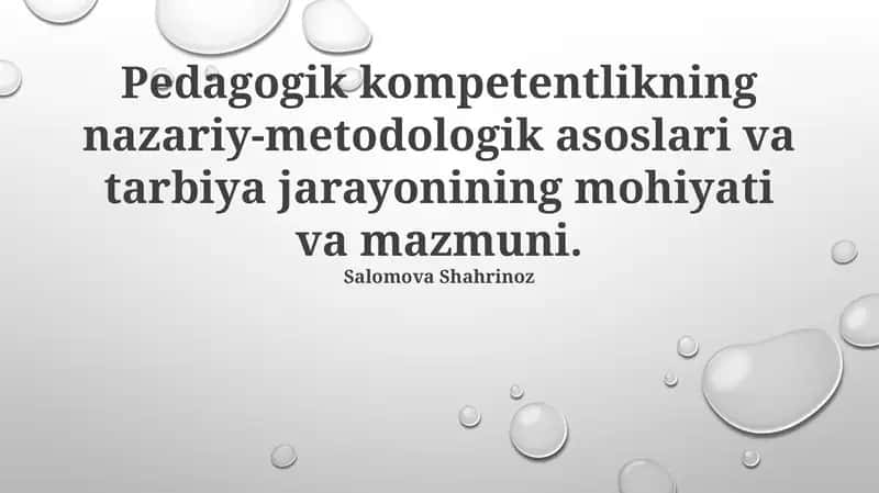 Pedagogik kompetentlikning nazariy-metodologik asoslari va tarbiya jarayonining mohiyati va mazmuni
