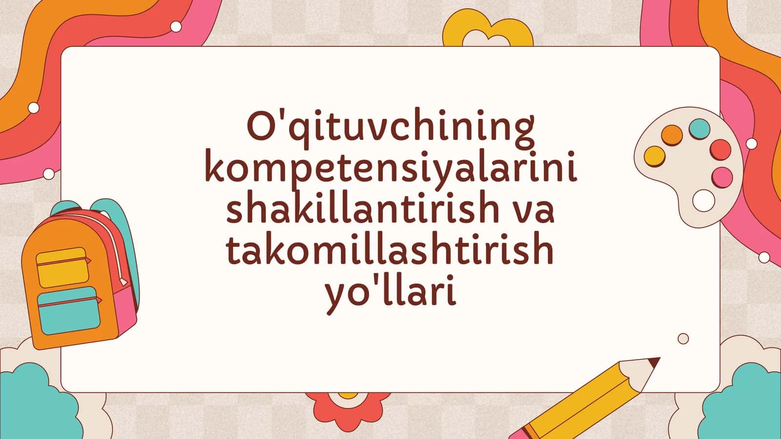 O'qituvchining kompetensiyalarini shakillantirish va takomillashtirish yo'llari