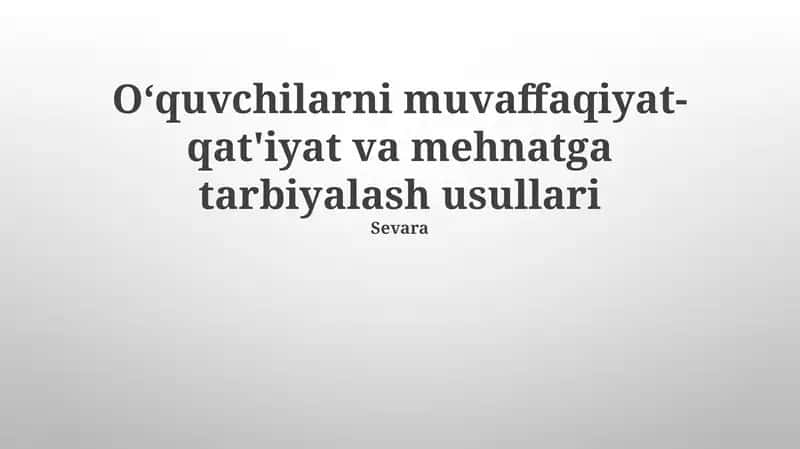 Mavzu: Oʻquvchilarni muvaffaqiyat-qat'iyat va mehnatga tarbiyalash usullari