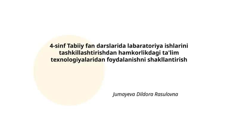 4-sinf Tabiiy fan darslarida labaratoriya ishlarini tashkillashtirishdan hamkorlikdagi ta'lim texnologiyalaridan foydalanishni shakllantirish