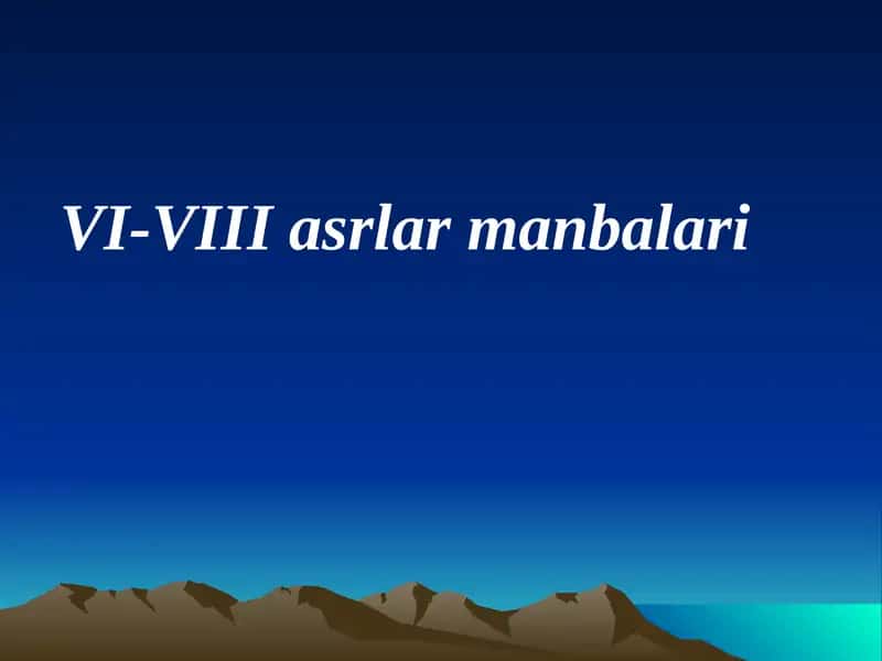 VI-VIII asrlar manbalari