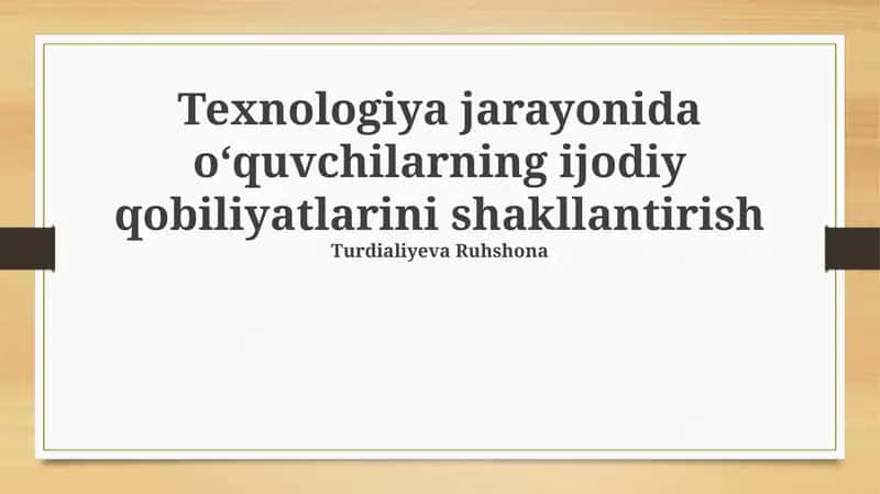 Texnologiya jarayonida oʻquvchilarning ijodiy qobiliyatlarini shakllantirish