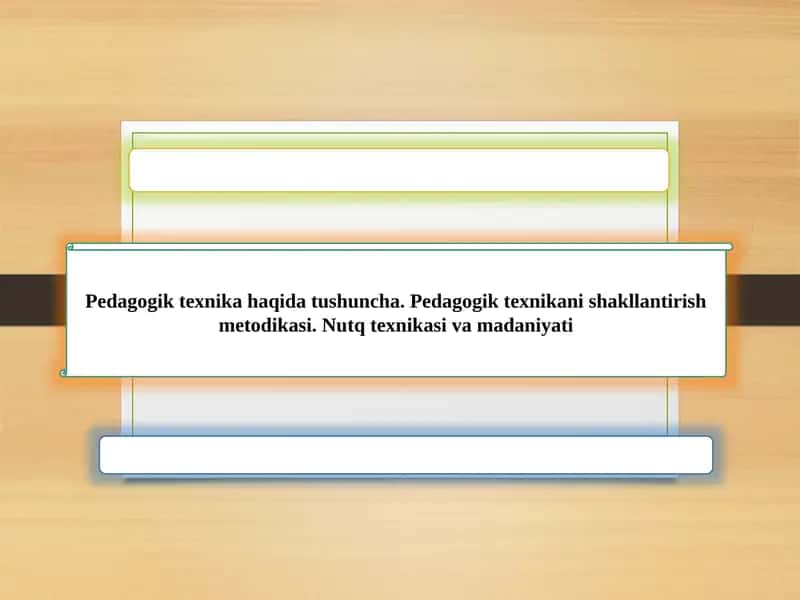 Pedagogik texnika haqida tushuncha. Pedagogik texnikani shakllantirish metodikasi. Nutq texnikasi va madaniyati