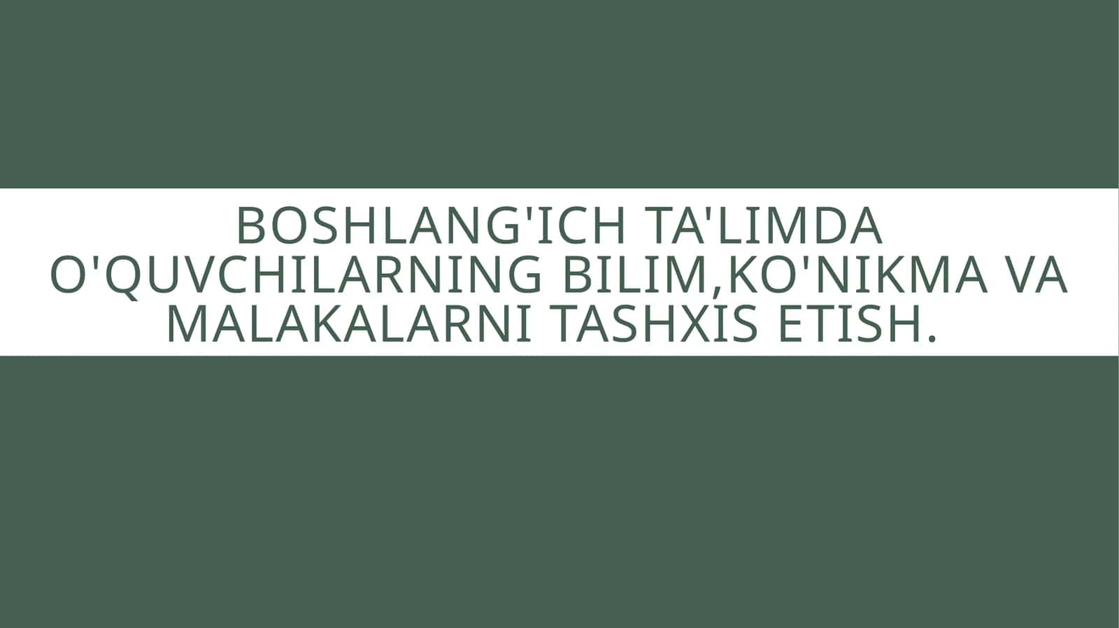Boshlang'ich ta'limda o'quvchilarning bilim,ko'nikma va malakalarni tashxis etish.