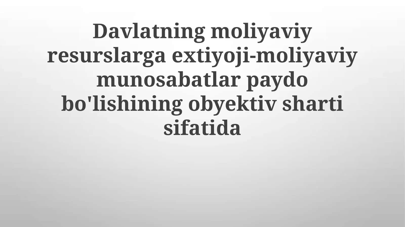 Davlatning moliyaviy resurslarga extiyoji - moliyaviy munosabatlar paydo bo'lishining obyektiv sharti sifatida