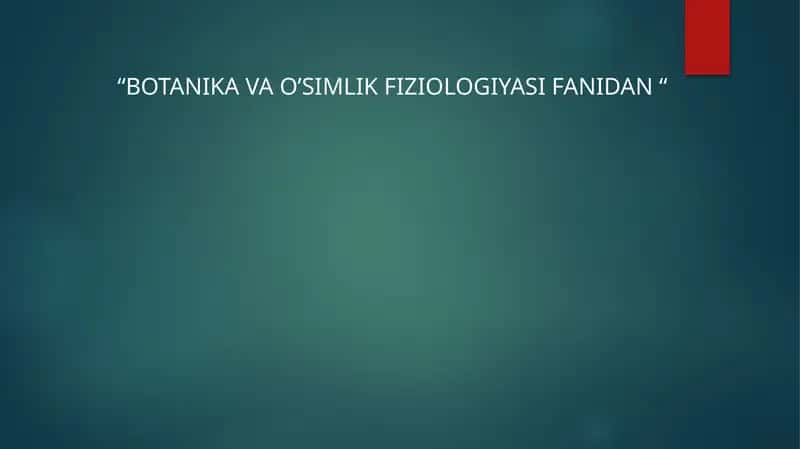 "BOTANIKA VA O’SIMLIK FIZIOLOGIYASI FANIDAN"