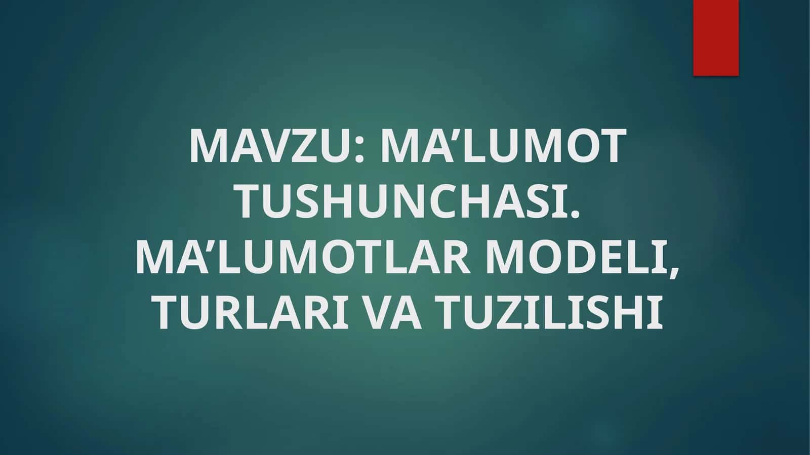 MA’LUMOT TUSHUNCHASI. MA’LUMOTLAR MODELI, TURLARI VA TUZILISHI