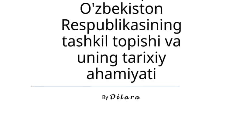 Mustaqil O'zbekiston Respublikasining tashkil topishi va uning tarixiy ahamiyati