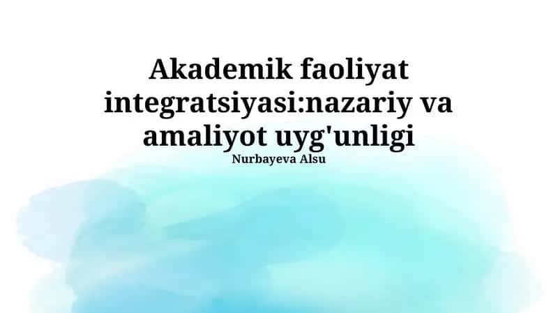 Akademik faoliyat integratsiyasi:nazariy va amaliyot uyg'unligi
