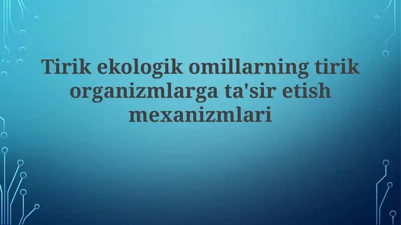 Tirik ekologik omillarning tirik organizmlarga ta'sir etish mexanizmlari