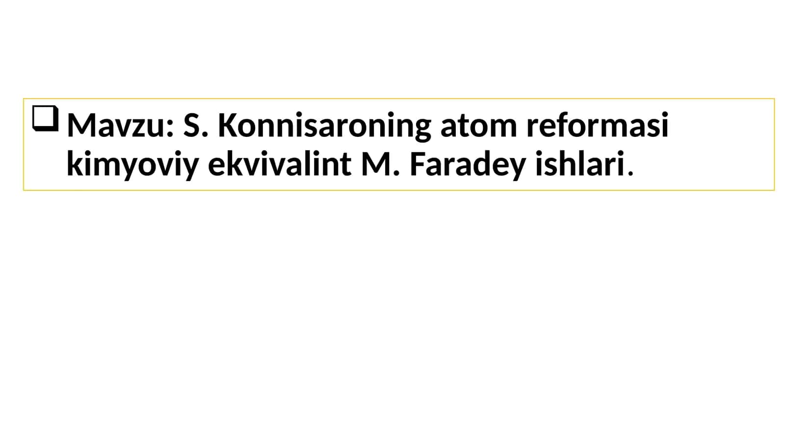S.Konnisaroning atomreformasi kimyoviy ekvivalint M.Faradey ishlari