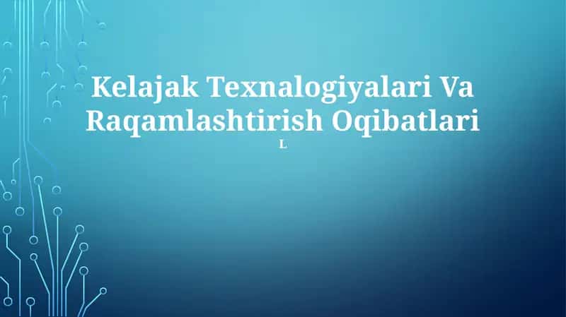 Kelajak Texnalogiyalari Va Raqamlashtirish Oqibatlari