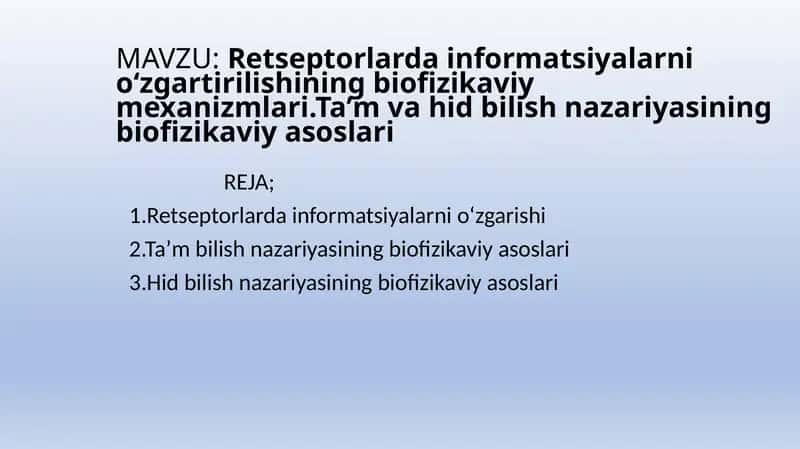 Retseptorlarda informatsiyalarni oʻzgartirilishining biofizikaviy mexanizmlari.Taʼm va hid bilish nazariyasining biofizikaviy asoslari