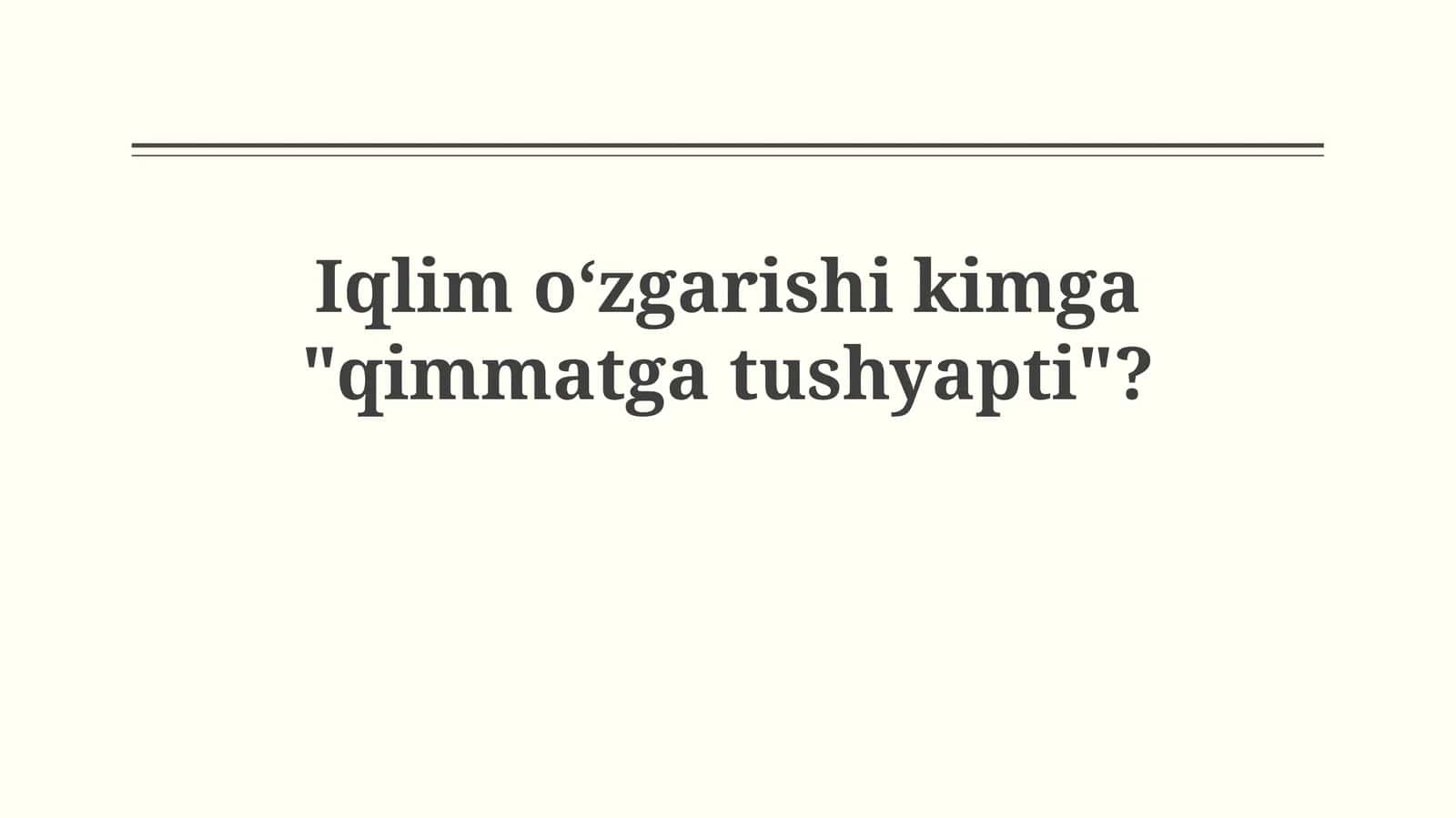 Iqlim oʻzgarishi kimga "qimmatgatushyapti"?