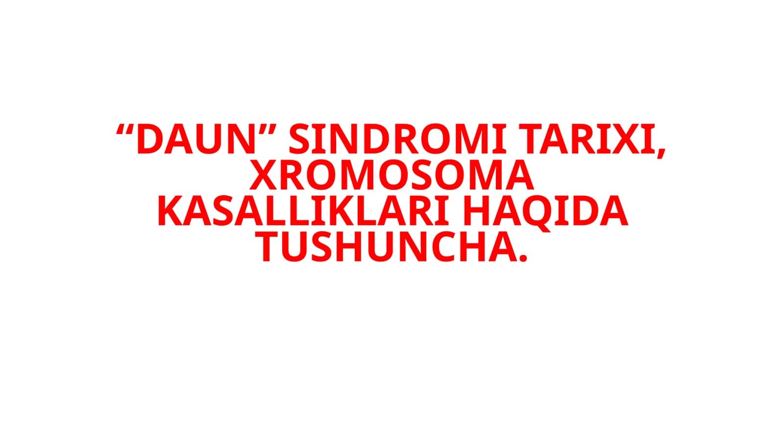 "DAUN" SINDROMI TARIXI, XROMOSOMA KASALLIKLARI HAQIDA TUSHUNCHA