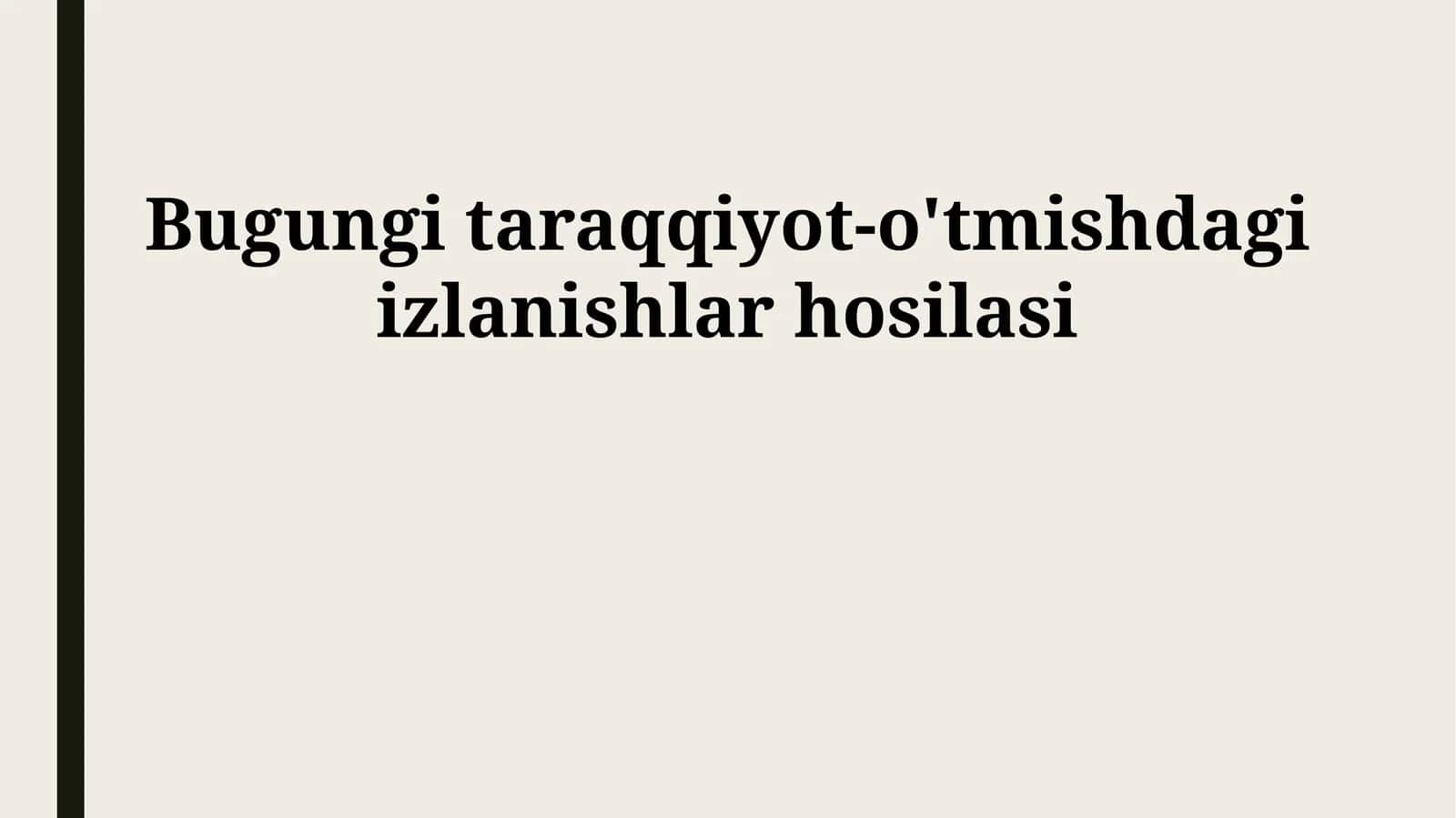 Bugungi taraqqiyot-o'tmishdagi izlanishlar hosilasi