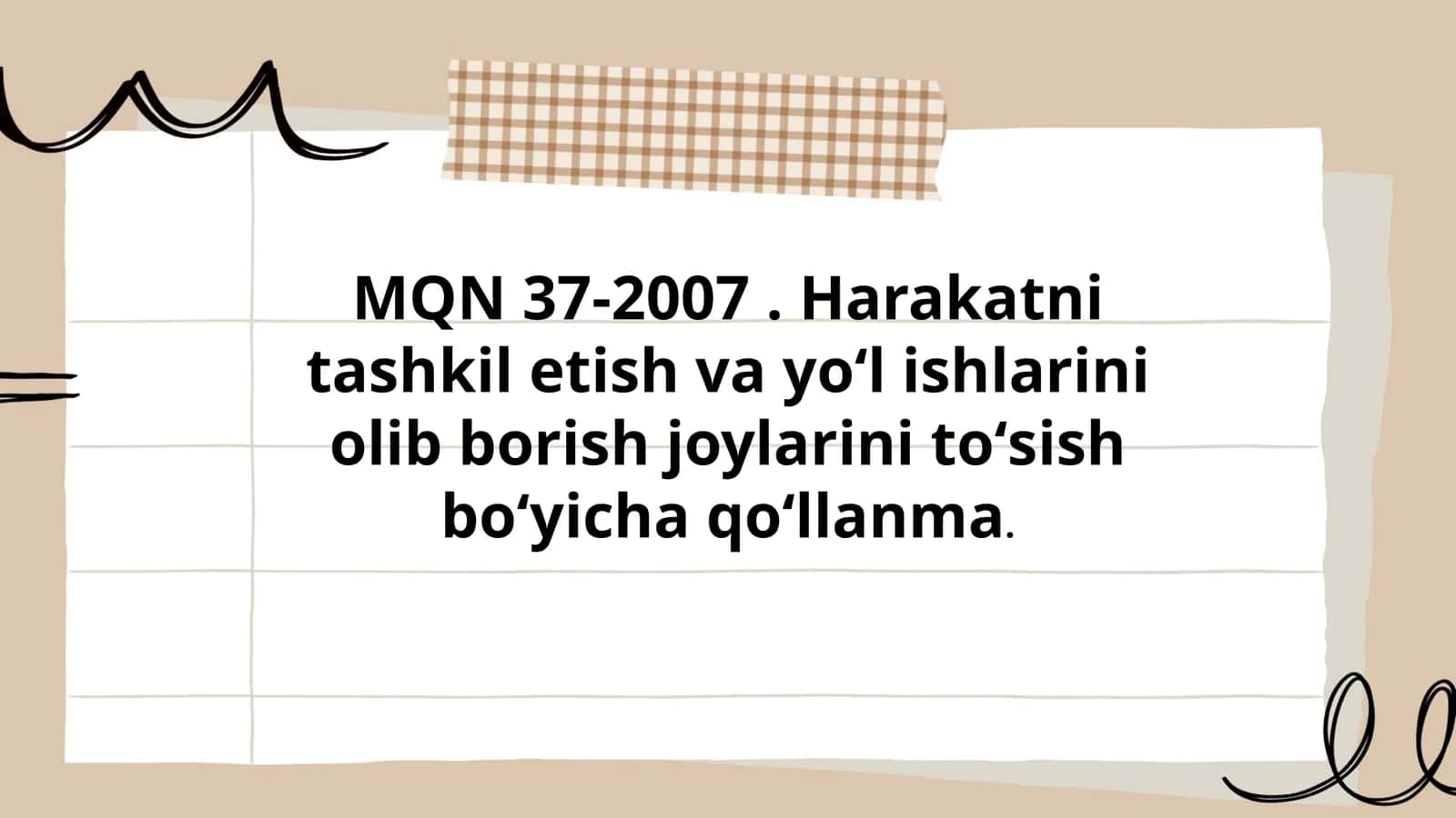 MQN 37-2007 . Harakatni tashkil etish va yoʻl ishlarini olib borish joylarini toʻsish boʻyicha qoʻllanma