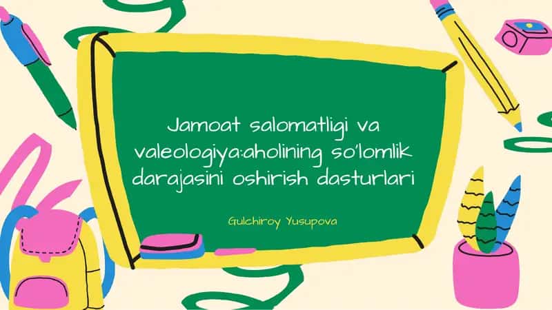 Jamoat salomatligi va valeologiya: aholining so’lomlik darajasini oshirish dasturlari
