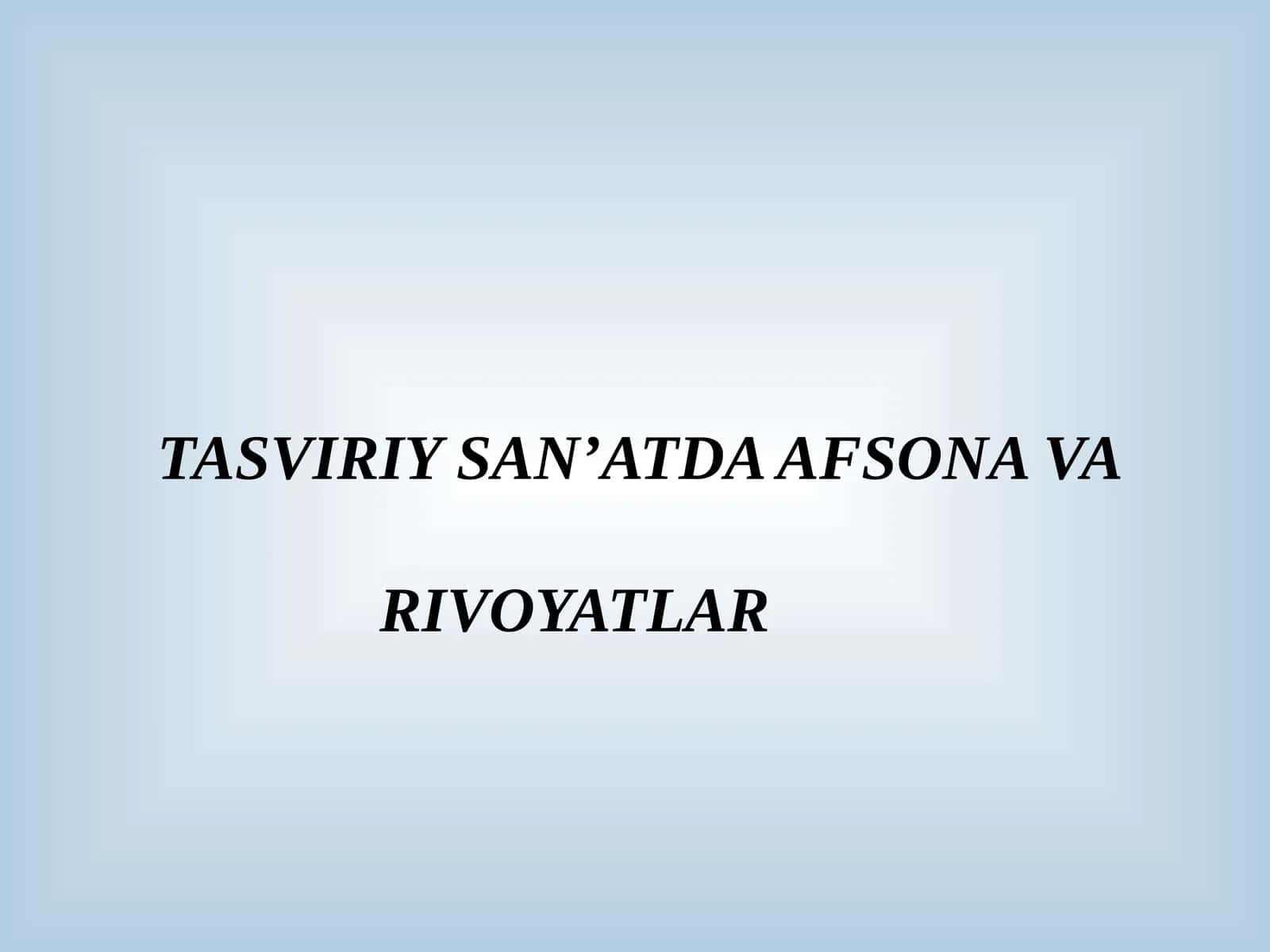 TASVIRIYSAN’ATDA AFSONA VA RIVOYATLAR