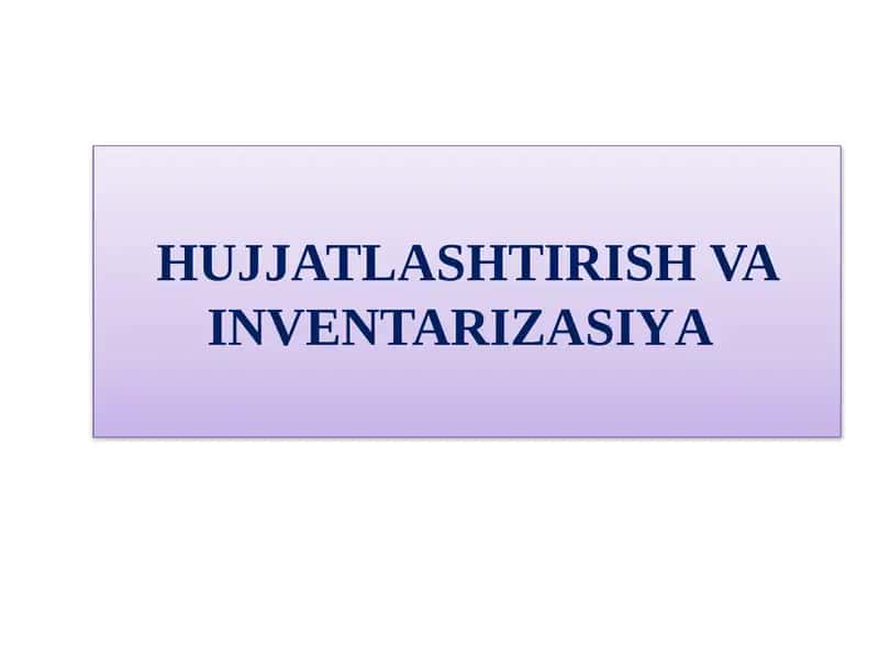 Hujjatlashtirish va inventarizatsiya