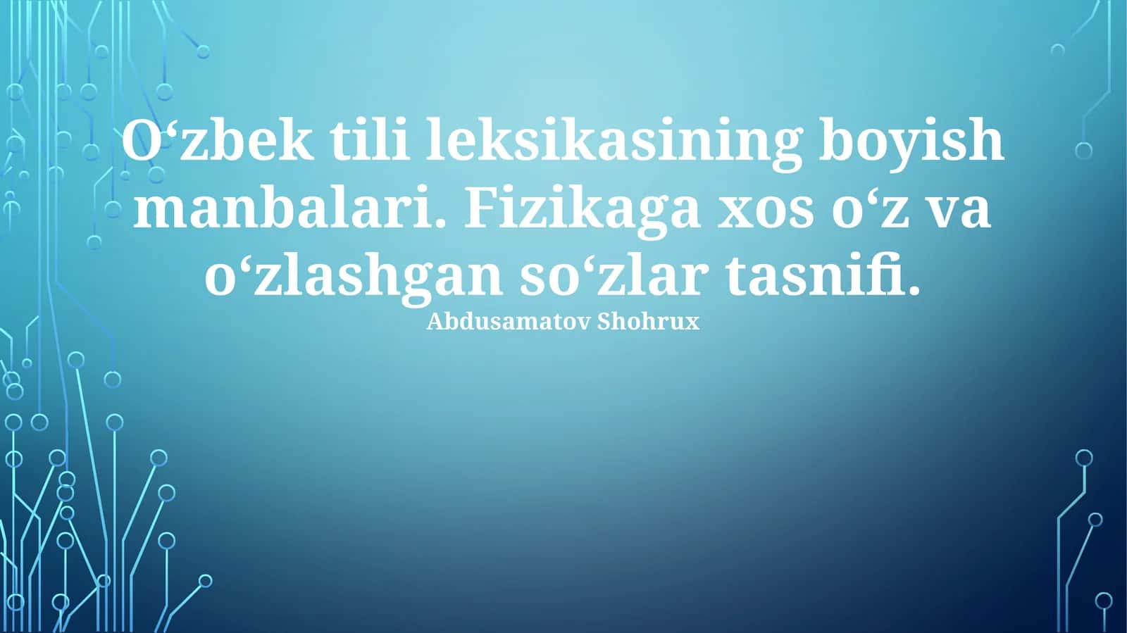 O‘zbek tili leksikasining boyish manbalari. Fizikaga xos o‘z va o‘zlashgan so‘zlar tasnifi