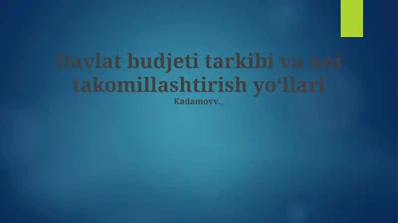 Davlat budjeti tarkibi va uni takomillashtirish yoʻllari